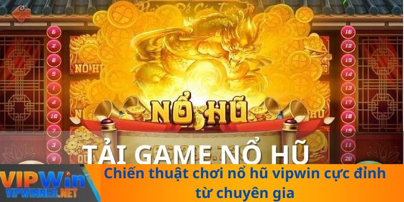 Chiến thuật chơi nổ hũ vipwin cực đỉnh từ chuyên gia