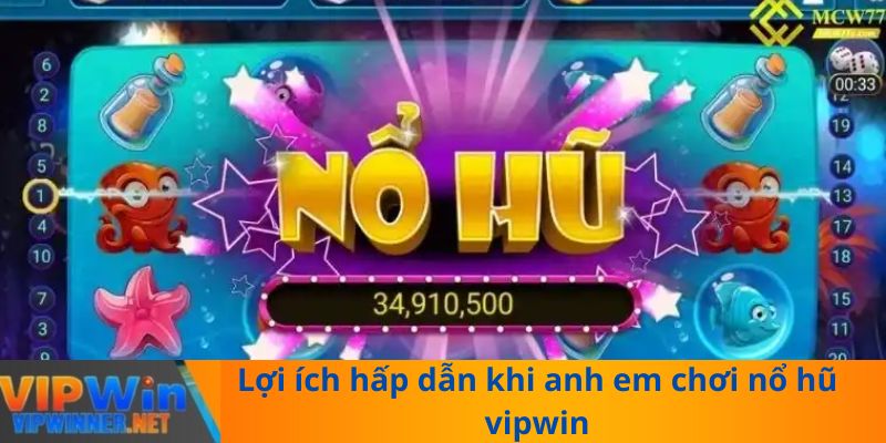 Lợi ích hấp dẫn khi anh em chơi nổ hũ vipwin