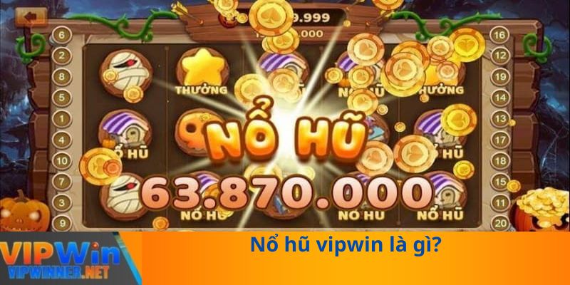 Nổ hũ vipwin là gì?