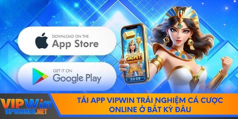 Tải App Vipwin Trải Nghiệm Cá Cược Online Ở Bất Kỳ Đâu